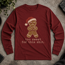too sweet for this shit.  Long Sleeve Tee