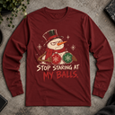 Stop staring at my balls. Long Sleeve Tee