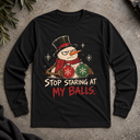 Stop staring at my balls. Long Sleeve Tee