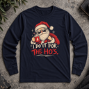 I do it for the HO's Long Sleeve Tee