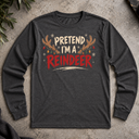 Pretend I'm Reindeer Long Sleeve Tee