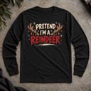 Pretend I'm Reindeer Long Sleeve Tee