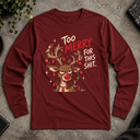Too merry for this shit. Long Sleeve Tee
