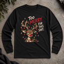 Too merry for this shit. Long Sleeve Tee