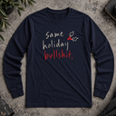 same holiday bullshit. Long Sleeve Tee