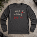 same holiday bullshit. Long Sleeve Tee
