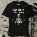 Too Tired To Give A Fuck T-Shirt