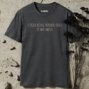 I Tried Being Normal Once. It was Awful. T-Shirt
