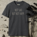 Not Sad But Not Happy. T-Shirt