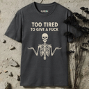 Too Tired To Give A Fuck T-Shirt