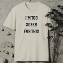 I'm Too Sober For This T-shirt