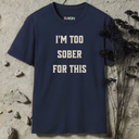 I'm Too Sober For This T-shirt