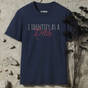I Identify As A Bitch  T-Shirt